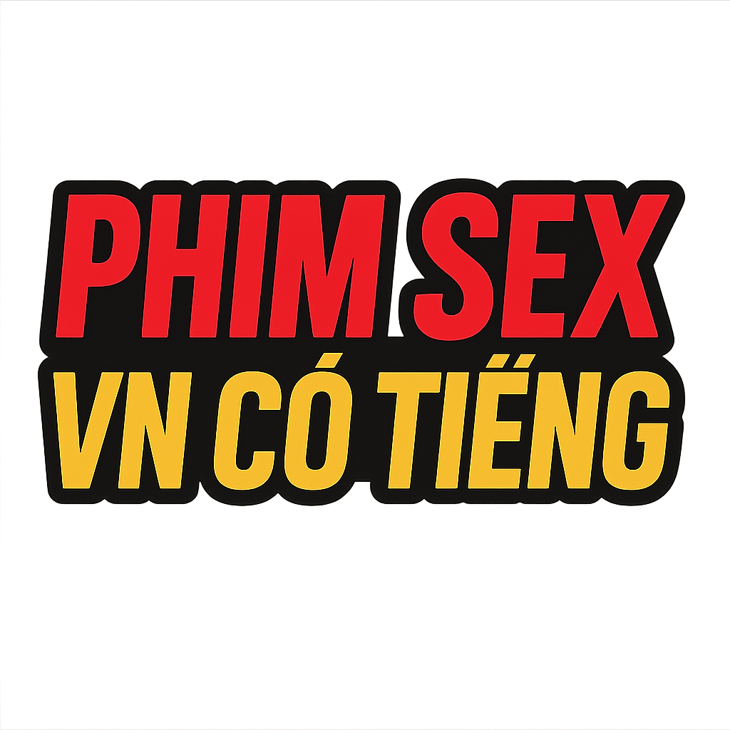 phim sex vn có tiếng
